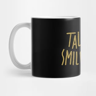 talk less, smile more Mug